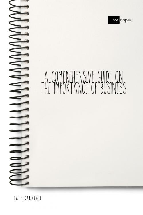 Cover of the book A Comprehensive Guide on the Importance of Business by Dale Carnegie, Sheba Blake Publishing