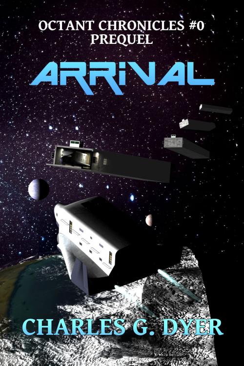 Cover of the book Arrival: Octant Chronicles #0 Prequel by Charles G. Dyer, Charles G. Dyer