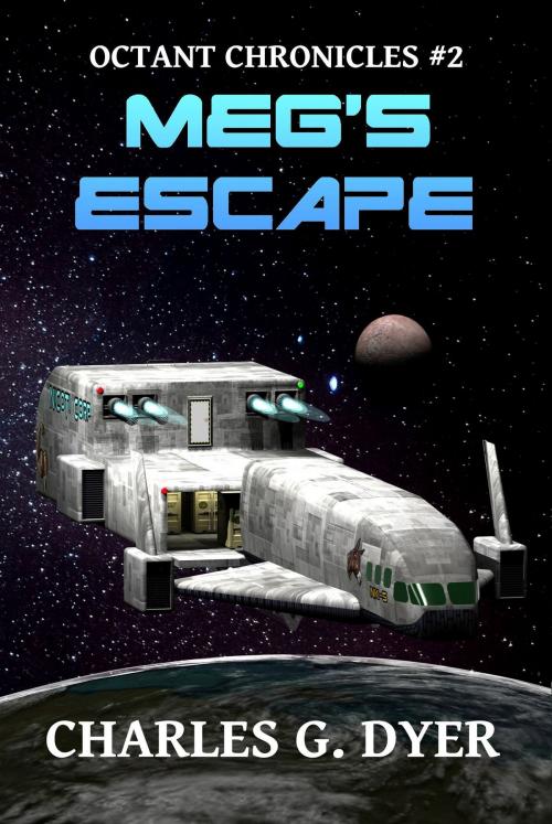 Cover of the book Meg's Escape: Octant Chronicles #2 by Charles G. Dyer, Charles G. Dyer