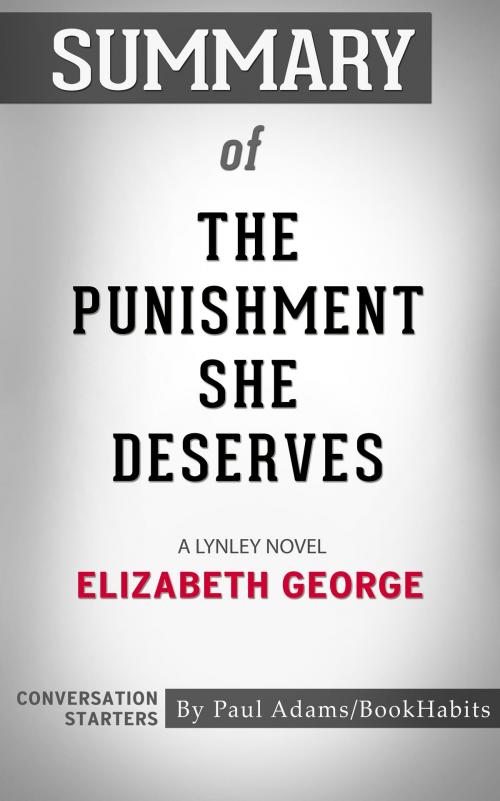 Cover of the book Summary of The Punishment She Deserves: A Lynley Novel by Elizabeth George | Conversation Starters by Paul Adams, Cb