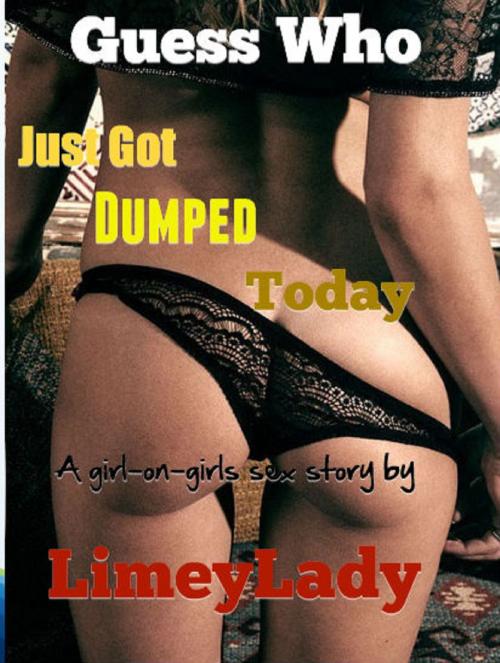 Cover of the book Guess Who Just Got Dumped Today by Limey Lady, Limey Lady
