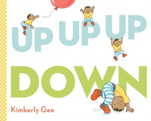 Cover of the book Up, Up, Up, Down! by Kimberly Gee, Penguin Young Readers Group