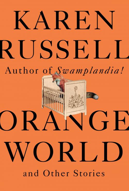Cover of the book Orange World and Other Stories by Karen Russell, Knopf Doubleday Publishing Group