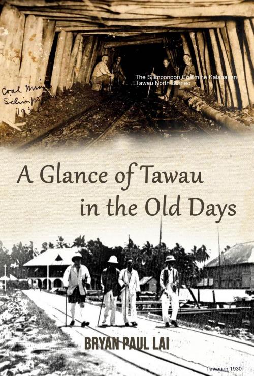Cover of the book A Glance of Tawau in the Old days by Bryan Paul Lai, Capstone Media Services