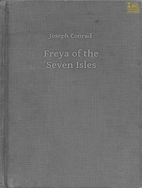 Cover of the book Freya of the Seven Isles by Joseph Conrad, Lighthouse Books for Translation Publishing