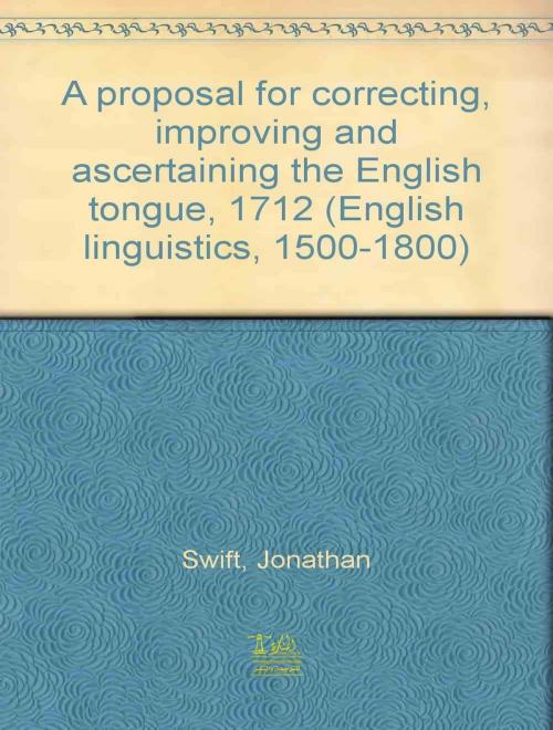 Cover of the book A Proposal for Correcting, Improving, and Ascertaining the English Tongue by Jonathan Swift, Lighthouse Books for Translation Publishing