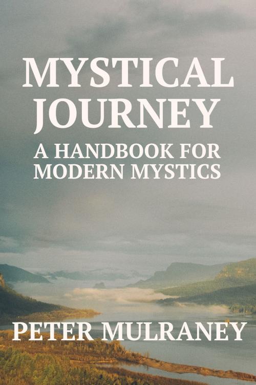 Cover of the book Mystical Journey by Peter Mulraney, Peter Mulraney