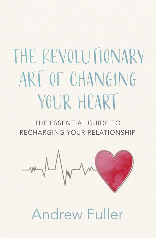 Cover of the book The Revolutionary Art of Changing Your Heart by Andrew Fuller, Hachette Australia