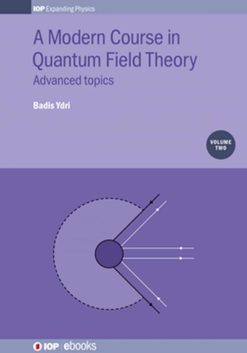 Cover of the book A Modern Course in Quantum Field Theory, Volume 2 by Badis Ydri, Institute of Physics Publishing