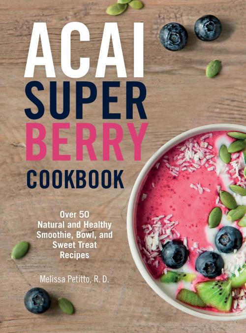 Cover of the book Acai Super Berry Cookbook by Melissa Petitto, Wellfleet Press