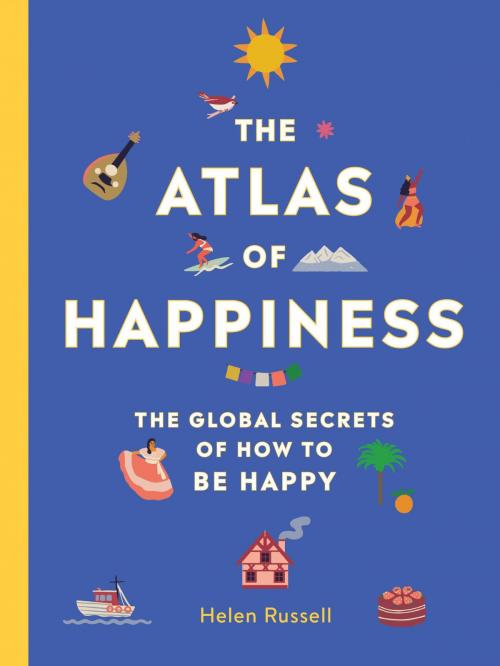 Cover of the book The Atlas of Happiness by Helen Russell, Running Press