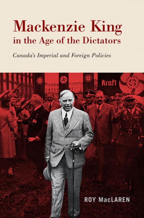 Cover of the book Mackenzie King in the Age of the Dictators by Roy MacLaren, MQUP