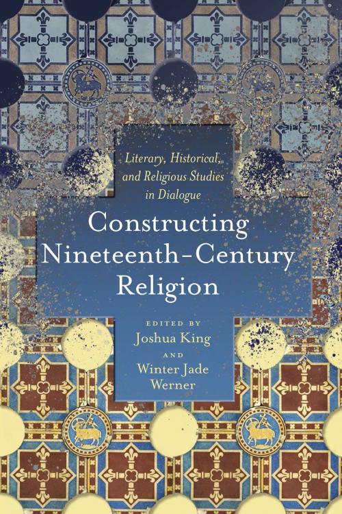 Cover of the book Constructing Nineteenth-Century Religion by Joshua King, Winter Jade Werner, Ohio State University Press