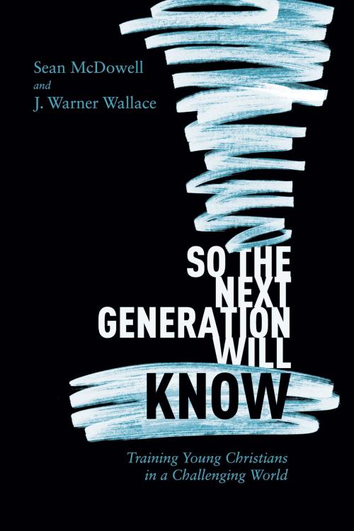 Cover of the book So the Next Generation Will Know by Sean McDowell, J. Warner Wallace, David C Cook