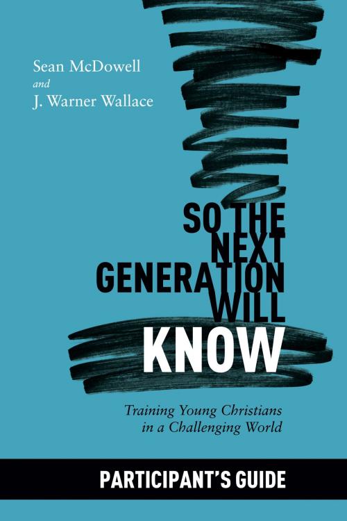 Cover of the book So the Next Generation Will Know Participant's Guide by Sean McDowell, J. Warner Wallace, David C Cook
