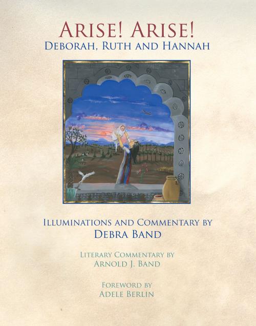 Cover of the book Arise! Arise! Deborah, Ruth and Hannah by Debra Band, Honeybee in the Garden, LLC