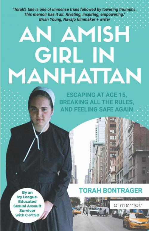 Cover of the book An Amish Girl in Manhattan: Escaping at Age 15, Breaking All the Rules, and Feeling Safe Again (A Memoir) by Torah Bontrager, Know-T Publishing