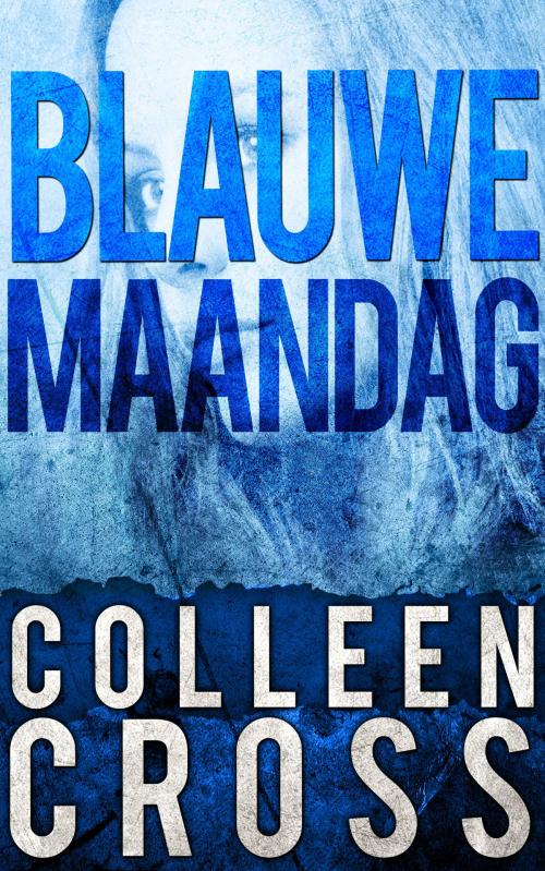 Cover of the book Blauwe Maandag - Katerina Carter Kleur van Geld mysteries by Colleen Cross, Slice thrillers