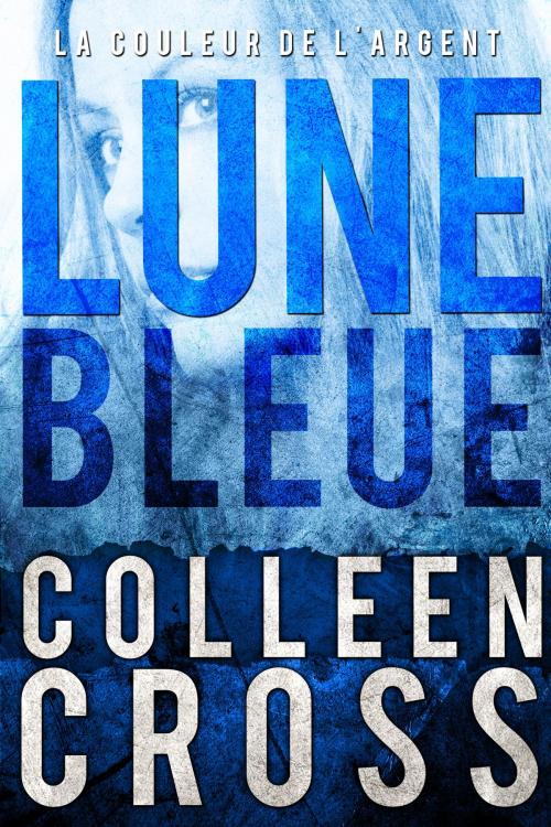 Cover of the book Lune bleue - La Couleur de l'argent : Enquêtes criminelles de Katerina Carter #2 by Colleen Cross, Slice Publishing