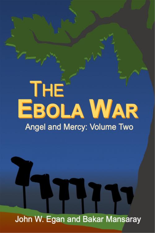 Cover of the book The Ebola War by John W Egan, Bakar Mansaray, John W Egan