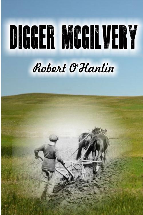 Cover of the book Digger McGilvery by Robert O' Hanlin, Robert O' Hanlin