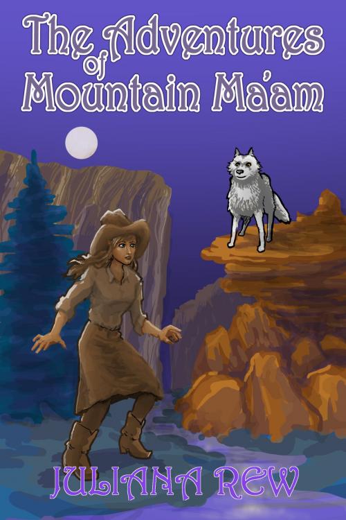 Cover of the book The Adventures of Mountain Ma'am by Juliana Rew, Third Flatiron Publishing