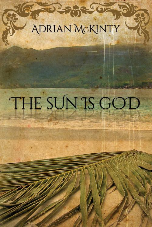 Cover of the book The Sun Is God by Adrian McKinty, Blackstone Publishing