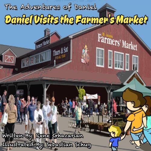 Cover of the book The Adventures of Daniel: Daniel Visits the Farmer's Market by Rene Ghazarian, Sebastian Schug