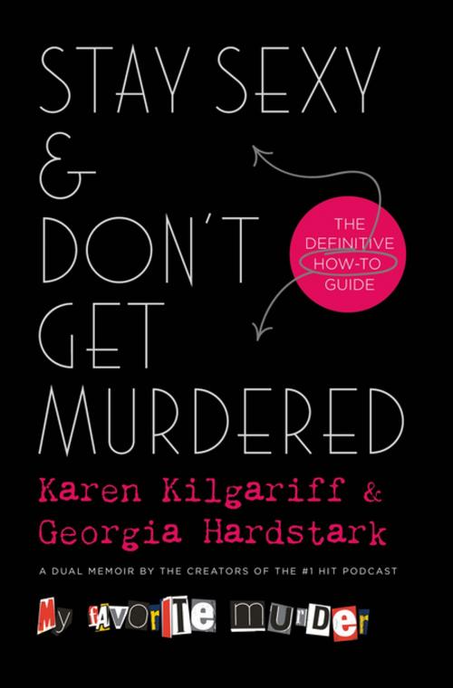 Cover of the book Stay Sexy & Don't Get Murdered by Karen Kilgariff, Georgia Hardstark, Tom Doherty Associates