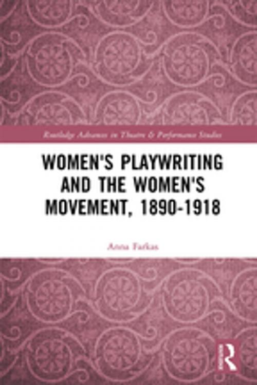 Cover of the book Women's Playwriting and the Women's Movement, 1890-1918 by Anna Farkas, Taylor and Francis