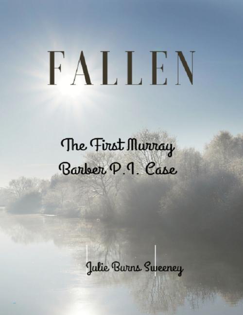 Cover of the book Fallen: The 1st Murray Barber P. I. Case by Julie Burns-Sweeney, Lulu.com