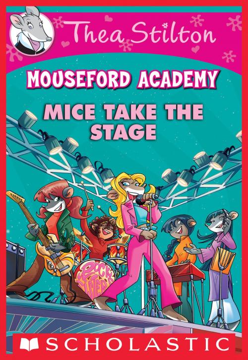 Cover of the book Mice Take the Stage (Thea Stilton Mouseford Academy #7) by Thea Stilton, Scholastic Inc.