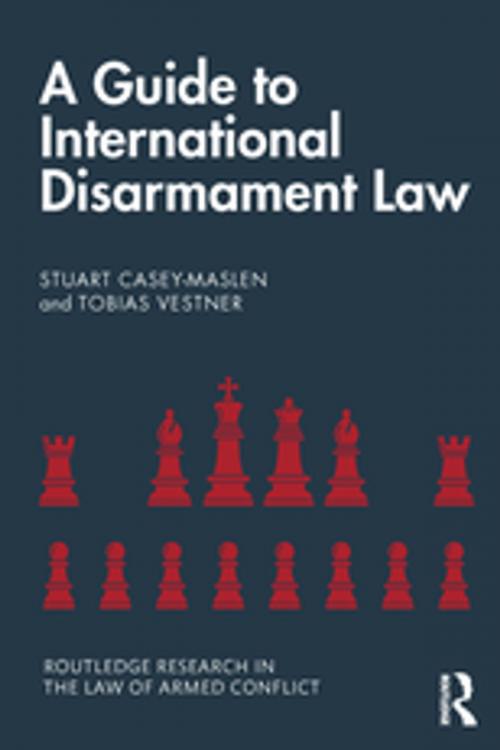 Cover of the book A Guide to International Disarmament Law by Stuart Casey-Maslen, Tobias Vestner, Taylor and Francis