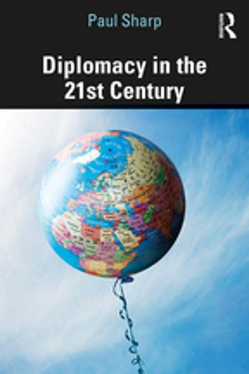 Cover of the book Diplomacy in the 21st Century by Paul Sharp, Taylor and Francis