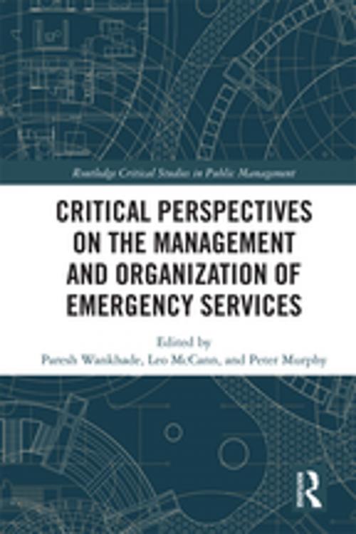Cover of the book Critical Perspectives on the Management and Organization of Emergency Services by Paresh Wankhade, Leo McCann, Peter Murphy, Taylor and Francis