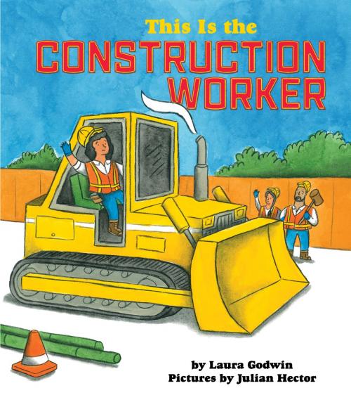 Cover of the book This is the Construction Worker by Laura Godwin, Disney Book Group