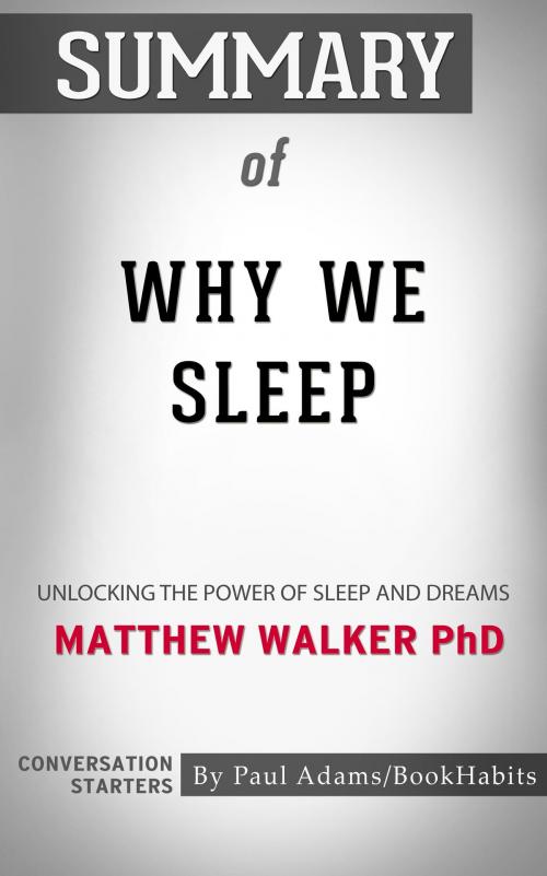 Cover of the book Summary of Why We Sleep: Unlocking the Power of Sleep and Dreams by Matthew Walker | Conversation Starters by Paul Adams, Cb