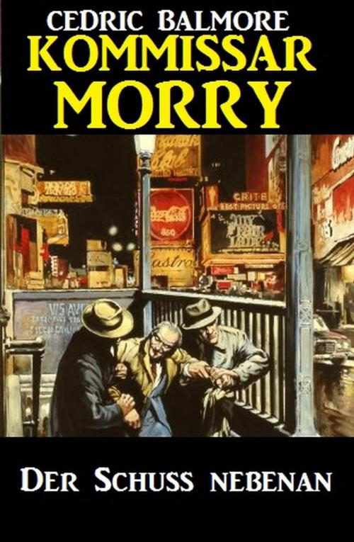 Cover of the book Kommissar Morry - Der Schuss nebenan by Cedric Balmore, Uksak Sonder-Edition