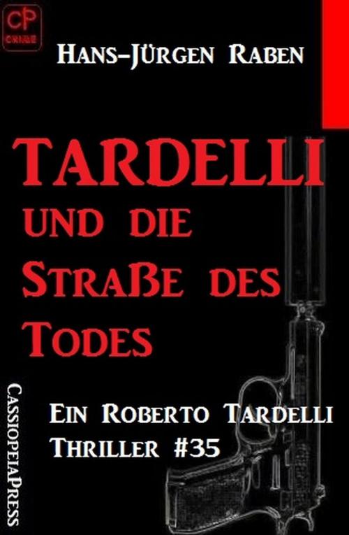 Cover of the book Tardelli und die Staße des Todes: Ein Roberto Tardelli Thriller #35 by Hans-Jürgen Raben, Cassiopeiapress/Alfredbooks