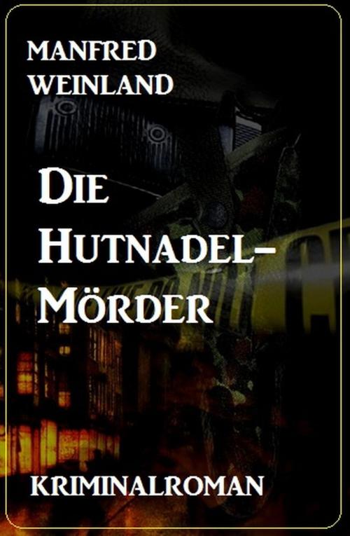 Cover of the book Die Hutnadel-Mörder: Kriminalroman by Manfred Weinland, Cassiopeiapress/Alfredbooks