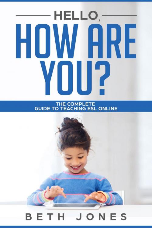 Cover of the book Hello! How Are You? The Complete Guide to Teaching ESL Online by Beth Jones, Beth Jones