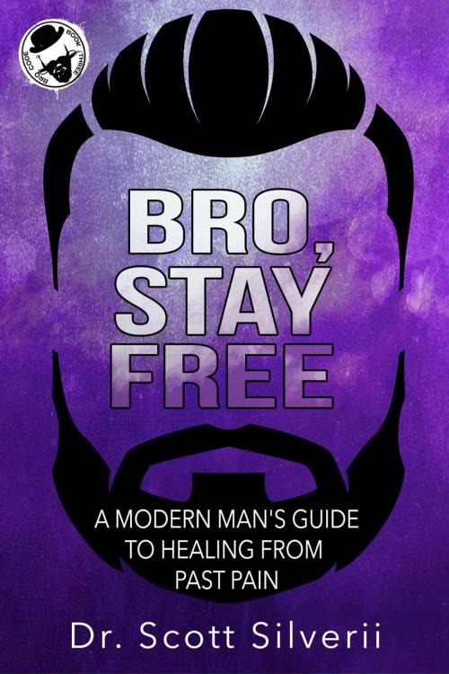 Cover of the book Bro, Stay Free: A Modern Man’s Guide to Understanding Past Pain (Part 2) by Scott Silverii, Five Stones Press