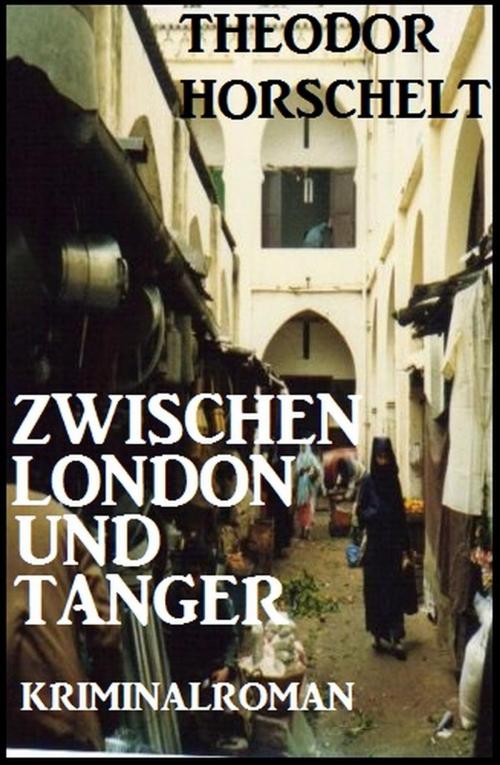 Cover of the book Zwischen London und Tanger: Kriminalroman by Theodor Horschelt, Cassiopeiapress/Alfredbooks