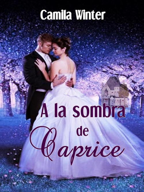 Cover of the book A la sombra de Caprice by Camila Winter, Camila Winter