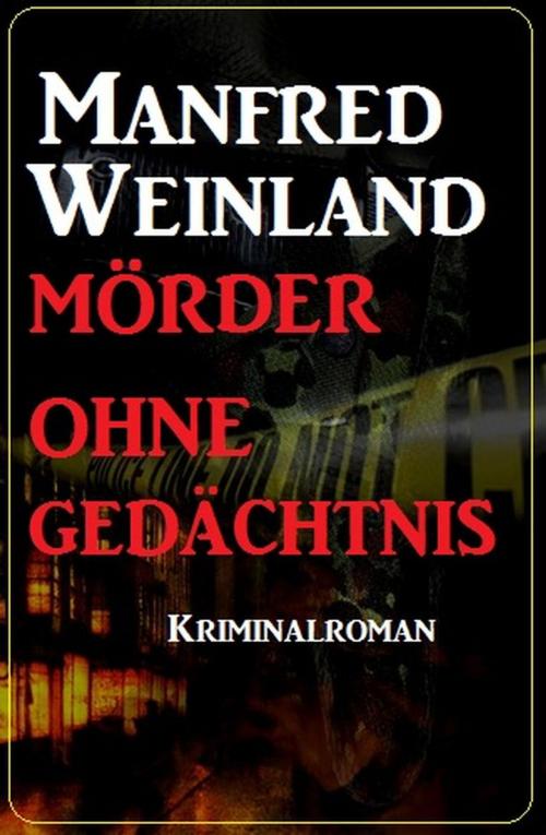 Cover of the book Mörder ohne Gedächtnis: Kriminalroman by Manfred Weinland, Cassiopeiapress/Alfredbooks