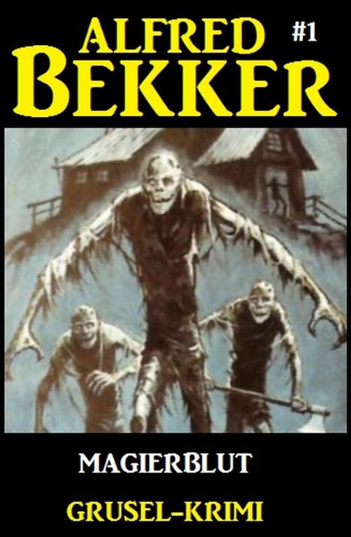 Cover of the book Alfred Bekker Grusel-Krimi #1: Magierblut by Alfred Bekker, Alfred Bekker
