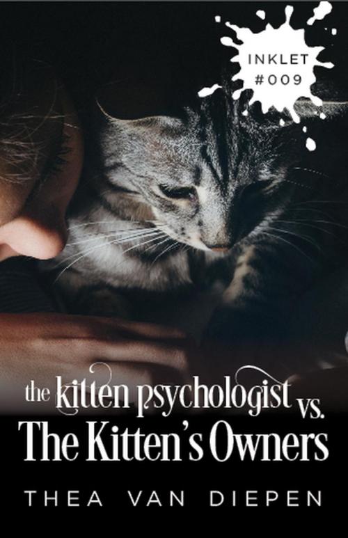 Cover of the book The Kitten Psychologist Versus The Kitten's Owners by Thea van Diepen, Inkprint Press