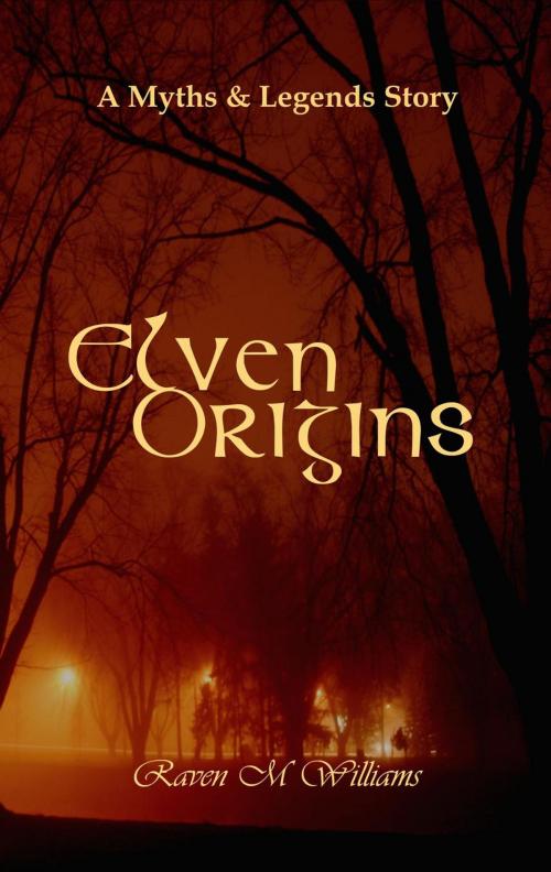 Cover of the book Elven Origins, A Myths & Legends Tale by Raven M. Williams, Mystic Realms Books