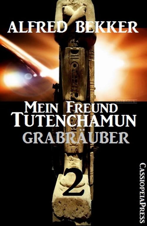 Cover of the book Grabräuber: Mein Freund Tutenchamun by Alfred Bekker, Alfred Bekker