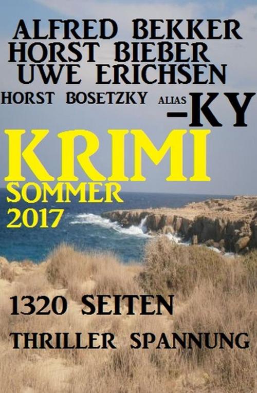 Cover of the book Krimi Sommer 2017 by Alfred Bekker, Horst Bieber, Uwe Erichsen, Horst Bosetzky, Alfred Bekker